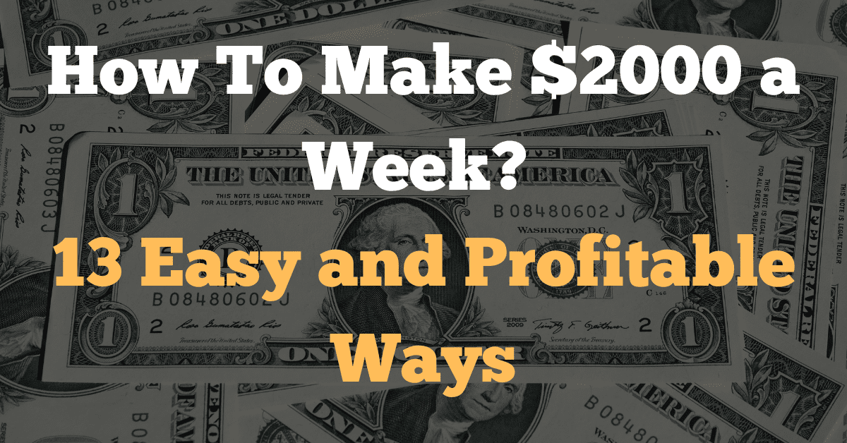 how-to-make-$2000-a-week-?